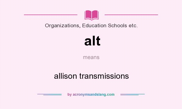 What does alt mean? It stands for allison transmissions
