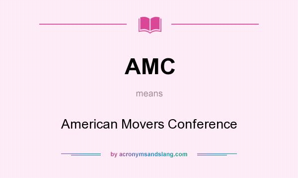 What does AMC mean? It stands for American Movers Conference