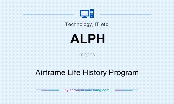 What does ALPH mean? It stands for Airframe Life History Program