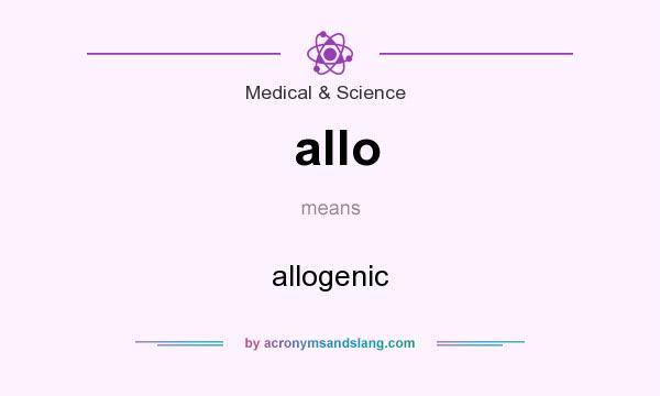 What does allo mean? It stands for allogenic