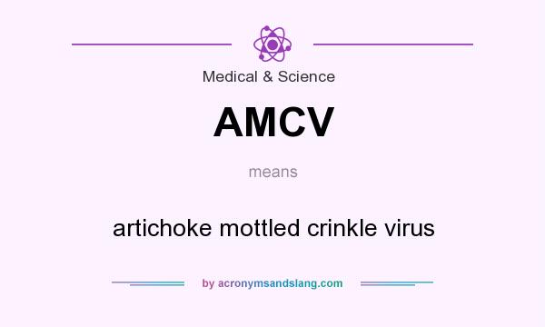 What does AMCV mean? It stands for artichoke mottled crinkle virus