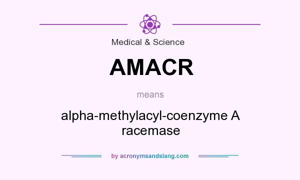 What does AMACR mean? It stands for alpha-methylacyl-coenzyme A racemase