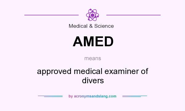 What does AMED mean? It stands for approved medical examiner of divers
