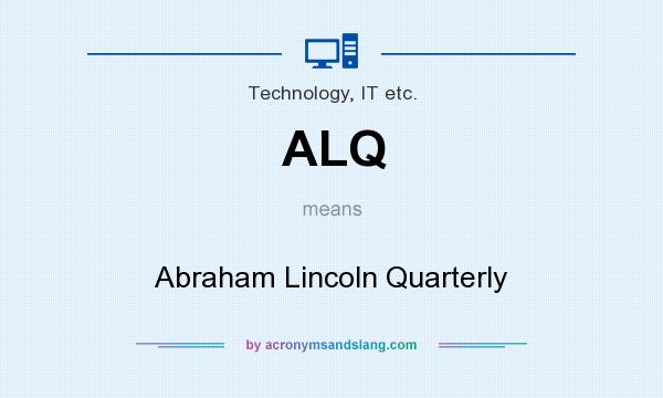 What does ALQ mean? It stands for Abraham Lincoln Quarterly