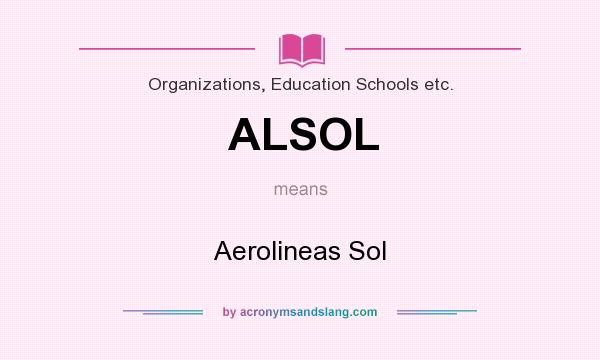 What does ALSOL mean? It stands for Aerolineas Sol