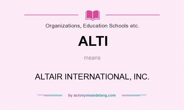 What does ALTI mean? It stands for ALTAIR INTERNATIONAL, INC.