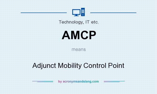 What does AMCP mean? It stands for Adjunct Mobility Control Point