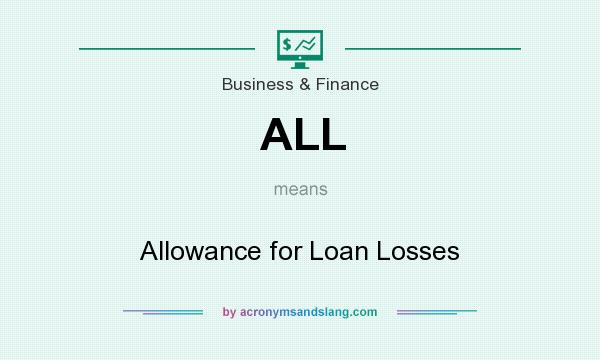 What does ALL mean? It stands for Allowance for Loan Losses