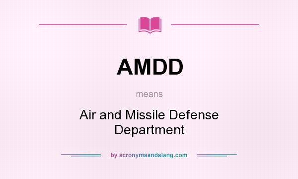 What does AMDD mean? It stands for Air and Missile Defense Department