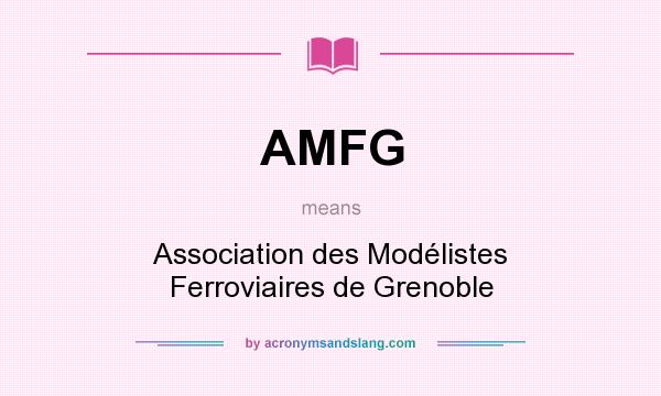 What does AMFG mean? It stands for Association des Modélistes Ferroviaires de Grenoble
