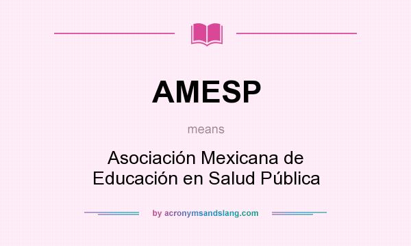 What does AMESP mean? It stands for Asociación Mexicana de Educación en Salud Pública