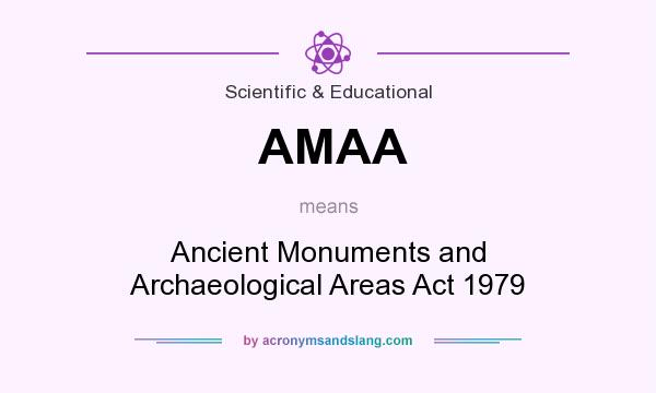 What does AMAA mean? It stands for Ancient Monuments and Archaeological Areas Act 1979