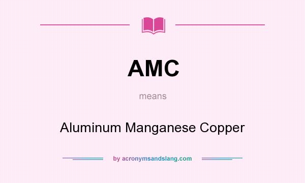 What does AMC mean? It stands for Aluminum Manganese Copper