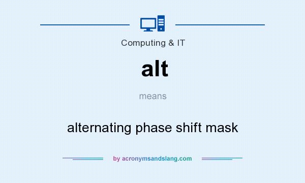 What does alt mean? It stands for alternating phase shift mask