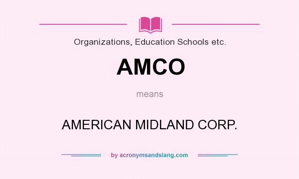 What does AMCO mean? It stands for AMERICAN MIDLAND CORP.