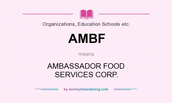 What does AMBF mean? It stands for AMBASSADOR FOOD SERVICES CORP.