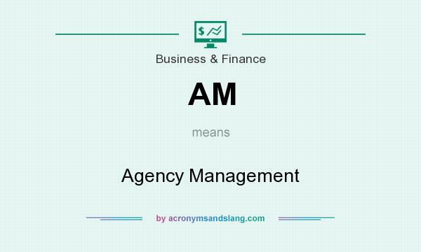 What does AM mean? It stands for Agency Management