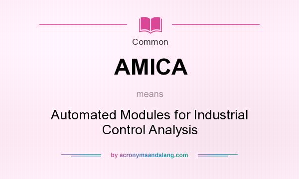 What does AMICA mean? It stands for Automated Modules for Industrial Control Analysis