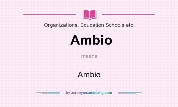 What does Ambio mean? It stands for Ambio