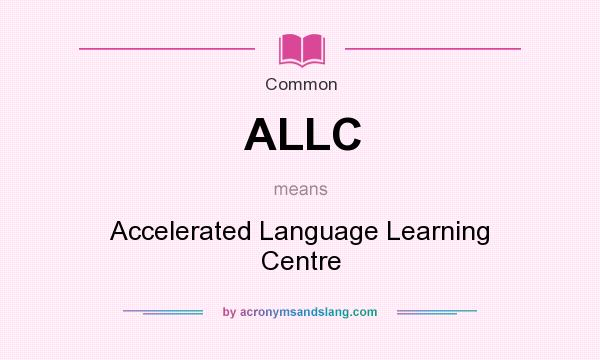 What does ALLC mean? It stands for Accelerated Language Learning Centre