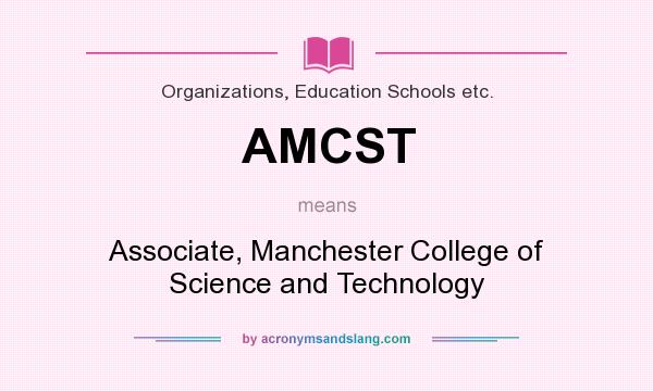What does AMCST mean? It stands for Associate, Manchester College of Science and Technology