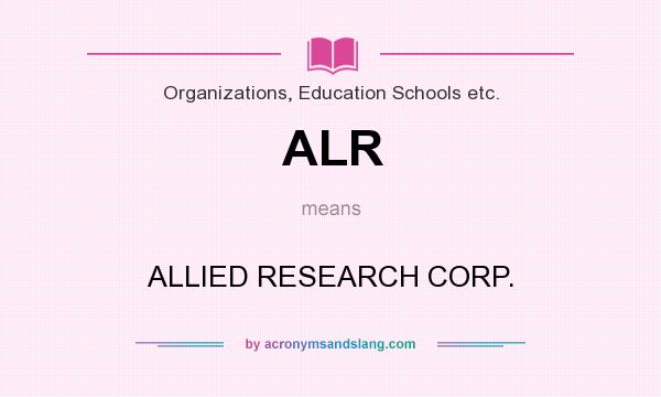 What does ALR mean? It stands for ALLIED RESEARCH CORP.