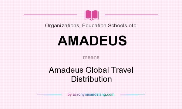 What does AMADEUS mean? It stands for Amadeus Global Travel Distribution