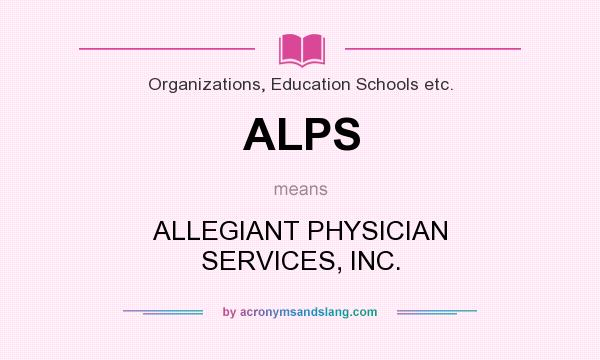 What does ALPS mean? It stands for ALLEGIANT PHYSICIAN SERVICES, INC.