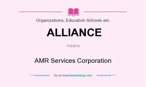 What does ALLIANCE mean? It stands for AMR Services Corporation