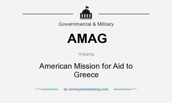 What does AMAG mean? It stands for American Mission for Aid to Greece