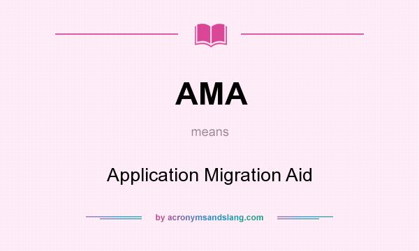 What does AMA mean? It stands for Application Migration Aid