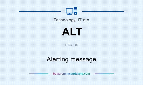 What does ALT mean? It stands for Alerting message