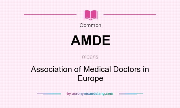 What does AMDE mean? It stands for Association of Medical Doctors in Europe