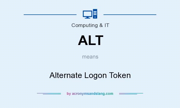 What does ALT mean? It stands for Alternate Logon Token
