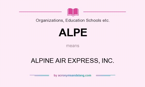 What does ALPE mean? It stands for ALPINE AIR EXPRESS, INC.