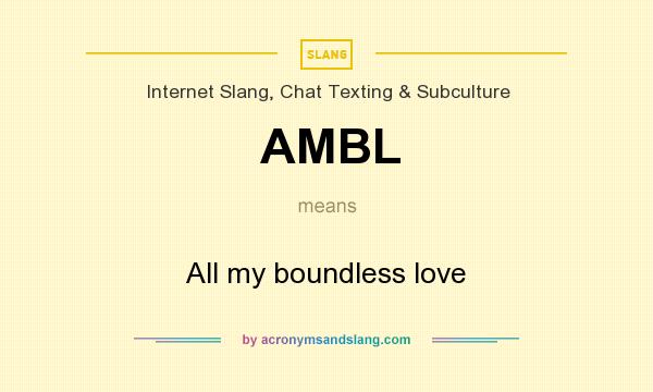 What does AMBL mean? It stands for All my boundless love