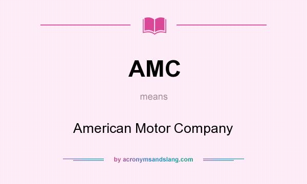 What does AMC mean? It stands for American Motor Company