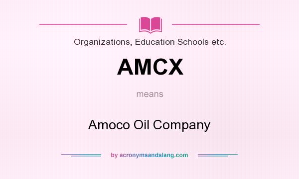 What does AMCX mean? It stands for Amoco Oil Company
