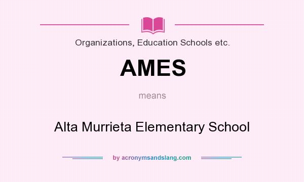 What does AMES mean? It stands for Alta Murrieta Elementary School