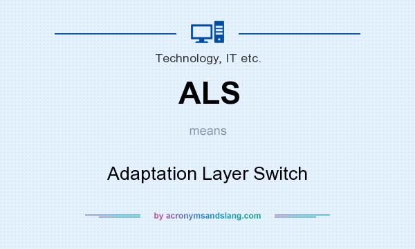 What does ALS mean? It stands for Adaptation Layer Switch