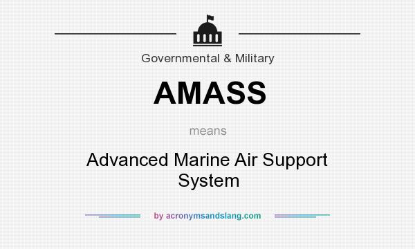 What does AMASS mean? It stands for Advanced Marine Air Support System