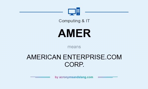 What does AMER mean? It stands for AMERICAN ENTERPRISE.COM CORP.