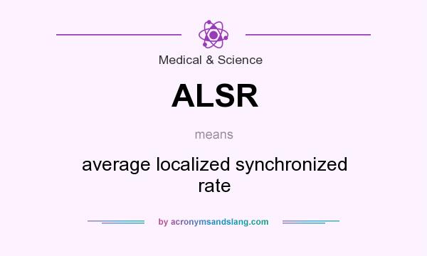What does ALSR mean? It stands for average localized synchronized rate