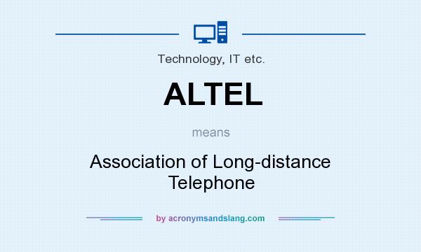 What does ALTEL mean? It stands for Association of Long-distance Telephone