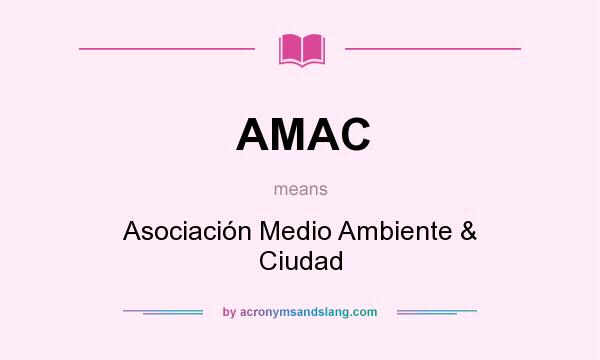 What does AMAC mean? It stands for Asociación Medio Ambiente & Ciudad