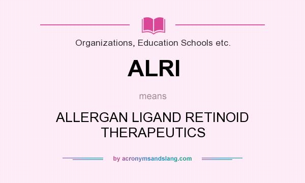 What does ALRI mean? It stands for ALLERGAN LIGAND RETINOID THERAPEUTICS
