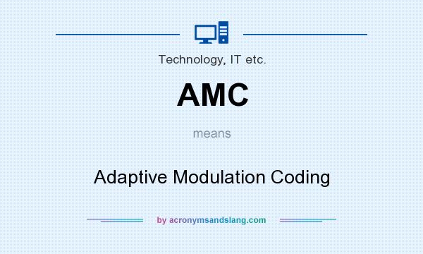 What does AMC mean? It stands for Adaptive Modulation Coding
