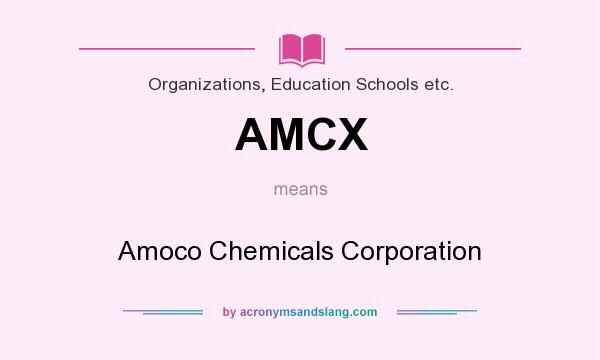 What does AMCX mean? It stands for Amoco Chemicals Corporation