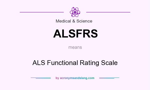 What does ALSFRS mean? It stands for ALS Functional Rating Scale