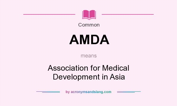 What does AMDA mean? It stands for Association for Medical Development in Asia